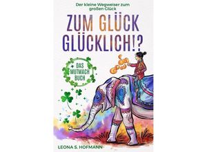 9783754912669 - Zum Glück glücklich ! ? - Leona S Hofmann Adrian Langenscheid Kartoniert (TB)