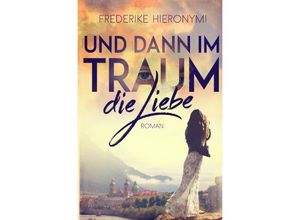 9783754914496 - Und dann im Traum  die Liebe - Frederike Hieronymi Kartoniert (TB)