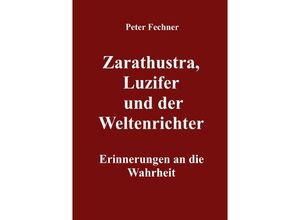 9783754916957 - Zarathustra Luzifer und der Weltenrichter - Peter Fechner Kartoniert (TB)