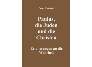 9783754917022 - Paulus die Juden und die Christen - Peter Fechner Kartoniert (TB)