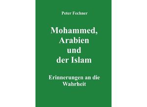 9783754917114 - Mohammed Arabien und der Islam - Peter Fechner Kartoniert (TB)