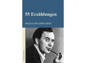 9783754917190 - 55 Erzählungen - Wolfgang Borchert Kartoniert (TB)