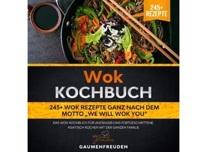 9783754917732 - Wok Kochbuch - 245+ Wok Rezepte ganz nach dem Motto We will wok you - Gaumen Freuden Kartoniert (TB)