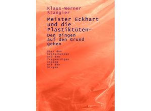 9783754917831 - Meister Eckhart und die Plastiktüten - Den Dingen auf den Grund gehen - Klaus-Werner Stangier Kartoniert (TB)