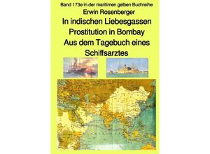 9783754917930 - In indischen Liebesgassen - Prostitution in Bombay - Aus dem Tagebuch eines Schiffsarztes - Band 173e in der maritimen gelben Buchreihe bei Jürgen Ruszkowski - Erwin Rosenberger Kartoniert (TB)