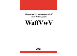 9783754918104 - Allgemeine Verwaltungsvorschrift zum Waffengesetz (WaffVwV) - Ronny Studier Kartoniert (TB)