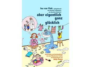 9783754919224 - aber eigentlich ganz glücklich - Ina van Vink Kartoniert (TB)