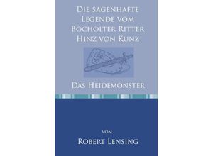 9783754919507 - Die sagenhafte Legende vom Bocholter Ritter Hinz von Kunz - Robert Lensing Kartoniert (TB)