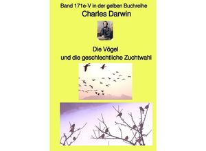 9783754920107 - Die Vögel und die geschlechtliche Zuchtwahl - Band 171e-V in der gelben Buchreihe bei Jürgen Ruszkowski - Charles Darwin Kartoniert (TB)