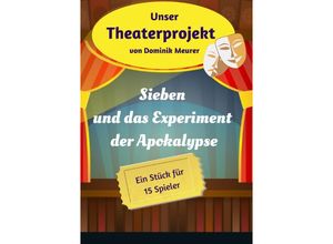 9783754920404 - Unser Theaterprojekt   Unser Theaterprojekt Band 18 - Sieben und das Experiment der Apokalypse - Dominik Meurer Kartoniert (TB)