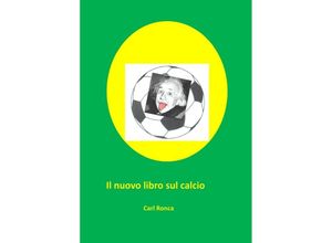 9783754920497 - Il nuovo libro sul calcio - Carl Ronca Kartoniert (TB)