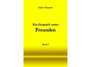 9783754920503 - Ein Gespräch unter Freunden - Band I - Ralph Straessle Kartoniert (TB)