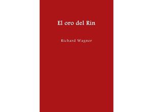 9783754921197 - El anillo del nibelungo = Der Ring des Nibelungen   El oro del Rin - Richard Wagner Kartoniert (TB)