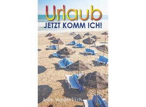 9783754923191 - Urlaub - jetzt komm ich! - Anne Wunderlich Kartoniert (TB)