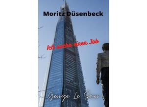 9783754924716 - Moritz Düsenbeck - Ich suche einen Job - George Le Smoo Kartoniert (TB)