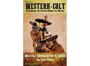 9783754926673 - WESTERN-COLT Band 56 WILD BILL - MENSCHENJAGD IN KANSAS - Tomos Forrest Kartoniert (TB)