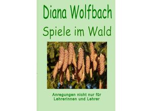 9783754927076 - Spiele im Wald - Diana Wolfbach Kartoniert (TB)