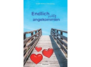 9783754927687 - Endlich richtig angekommen - Corinna Friedel Kartoniert (TB)