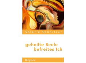 9783754928370 - geheilte Seele - befreites Ich - Valerie Schnitzer Kartoniert (TB)