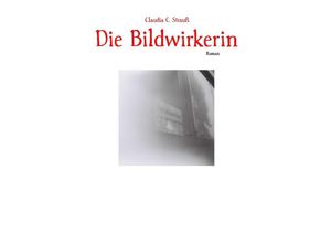 9783754931547 - Die Bildwirkerin - Claudia C Strauß Kartoniert (TB)