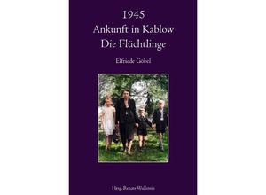 9783754932452 - 1945 Ankunft in Kablow - Elfriede Göbel Kartoniert (TB)