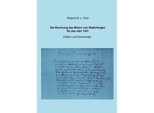 9783754932957 - Die Rechnung des Meiers von Wallerfangen für das Jahr 1451 - Roland W L Puhl Kartoniert (TB)