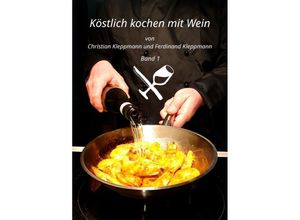 9783754933770 - Köstlich kochen mit Wein   Köstlich kochen mit Wein - Band 1   Köstlich kochen mit Wein Bd1 - Christian Kleppmann Ferdinand Kleppmann Kartoniert (TB)