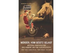 9783754937204 - Mörder vom Gesetz gejagt ~ Western-Sonderedition Drei Romane und eine Kurzgeschichte - John F Beck Glenn Stirling Tomos Forrest Pat Urban Kartoniert (TB)