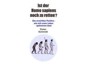 9783754937501 - Ist der Homo sapiens noch zu retten? - Peter Schmidt Kartoniert (TB)