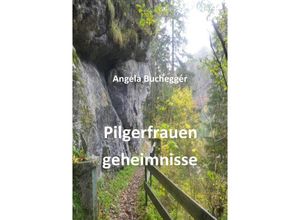 9783754938591 - Pilgerfrauengeheimnisse - Angela Buchegger Kartoniert (TB)