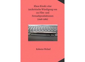 9783754938775 - Klaus Kinski eine (un)kritische Würdigung von 132 Film- und Fernsehproduktionen (1948-1989) - Roberto Welzel Kartoniert (TB)