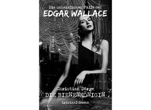 9783754939437 - DIE UNHEIMLICHEN FÄLLE DES EDGAR WALLACE DIE BIENENKÖNIGIN - Christian Dörge Kartoniert (TB)