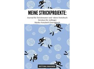 9783754939550 - Meine Strickprojekte Journal für Strickmuster und -ideen Notizbuch Stricken für Anfänger blanko Notizheft Eintragbuch - Bettina Wagner Kartoniert (TB)