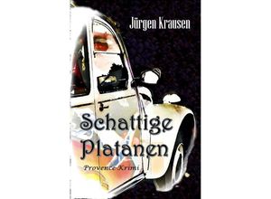 9783754940365 - Jürgen Krausen - GEBRAUCHT Schattige Platanen Provence-Krimi - Preis vom 02102023 050404 h