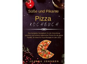 9783754941577 - Kochbücher   Süße und Pikante Pizza Kochbuch - Joanna Johnson Kartoniert (TB)