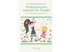 9783754941744 - Spendenbuch-Anthologie Kurzgeschichten   Kindergeschichten zugunsten der Flutopfer - Band 7 - Autorengemeinschaft #wirschreibenfürahrweiler - Band für Ahrweiler Kindergarten SWR Herzenssache Kartoniert (TB)