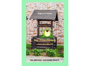 9783754942154 - Alte Märchen - neu erzählt   Der Froschkönig und andere Märchen - Regina Schulz Kartoniert (TB)