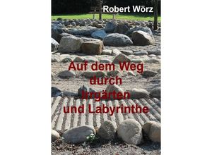 9783754943694 - Labyrinth-Bücher   Auf dem Weg durch Irrgärten und Labyrinthe - Handbuch zur Labyrintharbeit - Robert Wörz Kartoniert (TB)