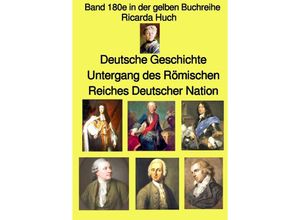 9783754943717 - gelbe Buchreihe   Deutsche Geschichte - Untergang des Römischen Reiches Deutscher Nation - Band 180e in der gelben Buchreihe - bei Jürgen Ruszkowski - Ricarda Huch Kartoniert (TB)