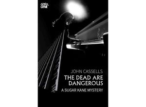 9783754947555 - THE DEAD ARE DANGEROUS - A SUGAR KANE MYSTERY (English Edition) - John Cassells Kartoniert (TB)