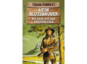 9783754949184 - Mein Blutsbruder Die Jagd auf das Apachen-Gold - Tomos Forrest Kartoniert (TB)