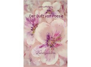 9783754950289 - Der Duft von Poesie - Petra Effenberg Kartoniert (TB)