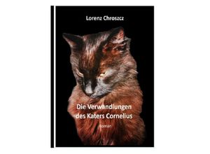 9783754951224 - Die Verwandlungen des Katers Cornelius - Lorenz Chroszcz Kartoniert (TB)