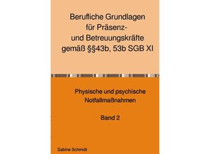 9783754951934 - Berufliche Grundlagen für Präsenz- und Betreuungskräfte gemäß §§43b 53b SGB XI - Sabine Schmidt Kartoniert (TB)