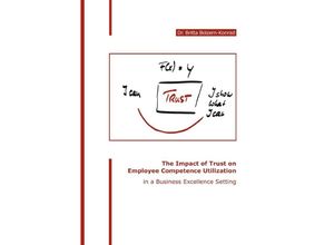 9783754952016 - The Impact of Trust on Employee Competence Utilization in a Business Excellence Setting - Britta Bolzern-Konrad Kartoniert (TB)