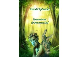 9783754953907 - Fantasiemärchen für Dein inneres Kind - Daniela Kistmacher Kartoniert (TB) 9783754953907 - Fantasiemärchen für Dein inneres Kind - Daniela Kistmacher Kartoniert (TB)
