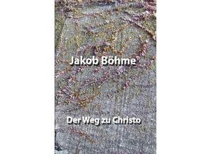 9783754955888 - Der Weg zu Christo - Jakob Böhme Kartoniert (TB)