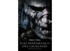 9783754956465 - Das Irrenhaus des Grauens - Walter G Pfaus Kartoniert (TB)