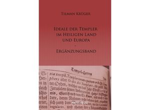 9783754956854 - Die Ideale der Templer im Heiligen Land und Europa - Ergänzungsband - Tilman Krüger Kartoniert (TB)