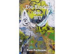 9783754957394 - Die Kinder der Wu - Klaus Kuchlmaier Kartoniert (TB)